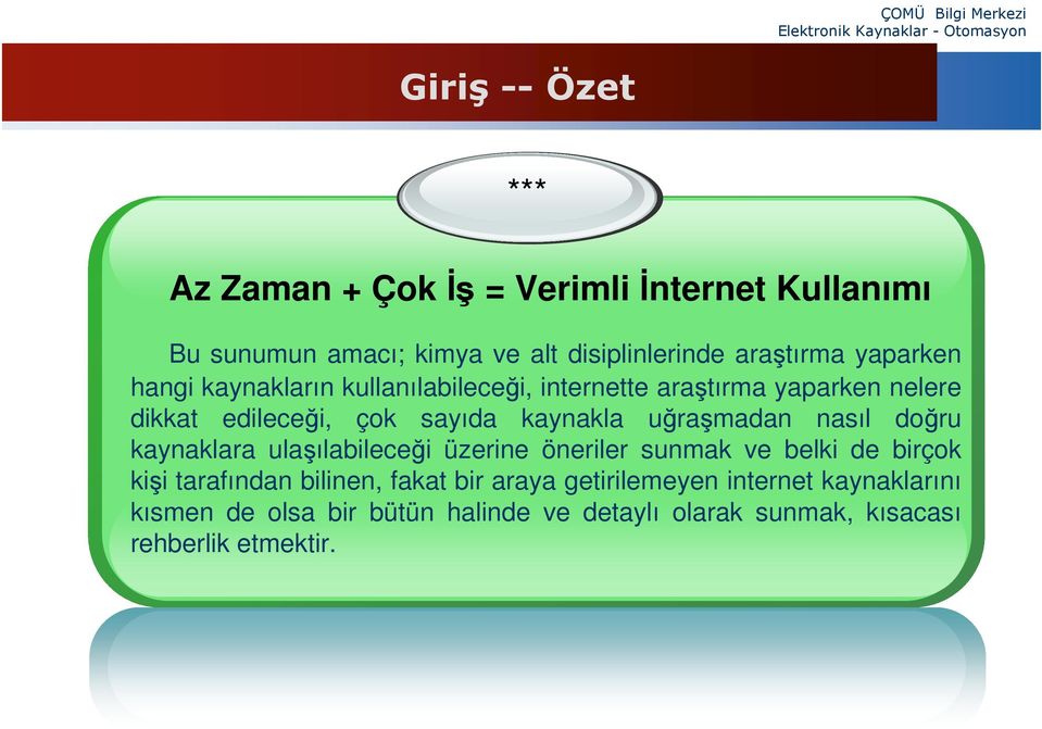 uğraşmadan nasıl doğru kaynaklara ulaşılabileceği üzerine öneriler sunmak ve belki de birçok kişi tarafından bilinen, fakat