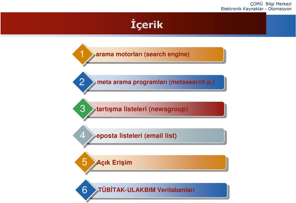 ) 3 tartışma listeleri (newsgroup) 4 eposta