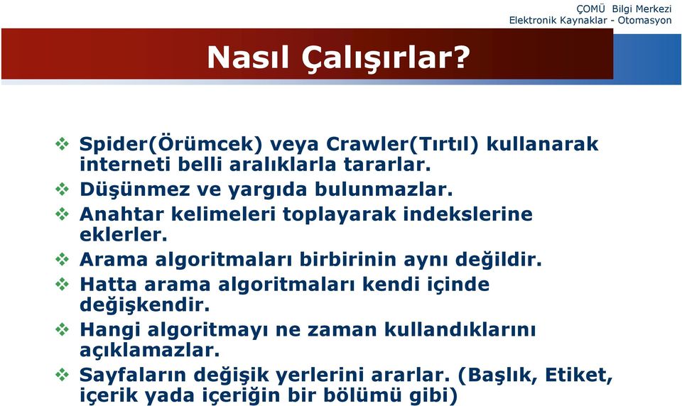 Düşünmez ve yargıda bulunmazlar. Anahtar kelimeleri toplayarak indekslerine eklerler.