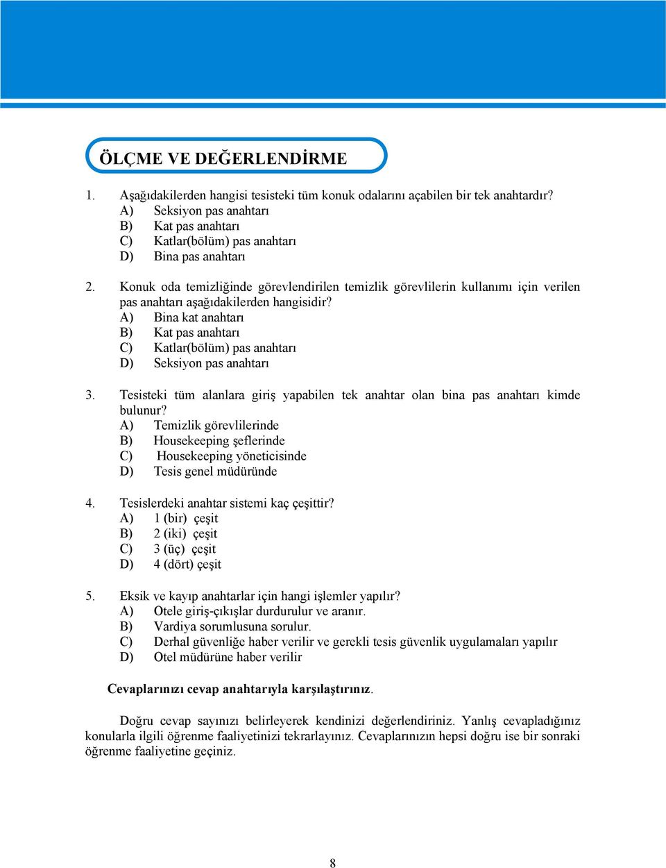 Konuk oda temizliğinde görevlendirilen temizlik görevlilerin kullanımı için verilen pas anahtarı aşağıdakilerden hangisidir?