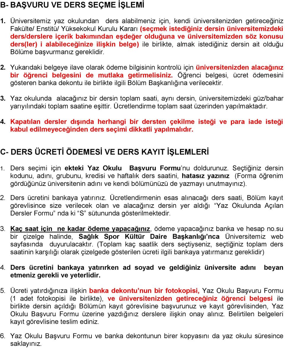 bakımından eşdeğer olduğuna ve üniversitemizden söz konusu ders(ler) i alabileceğinize ilişkin belge) ile birlikte, almak istediğiniz dersin ait olduğu Bölüme başvurmanız gereklidir. 2.