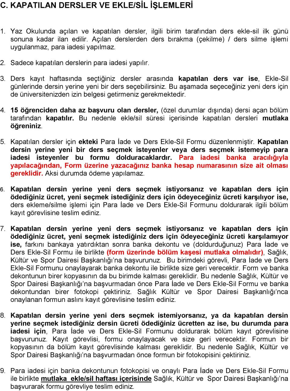 Ders kayıt haftasında seçtiğiniz dersler arasında kapatılan ders var ise, Ekle-Sil günlerinde dersin yerine yeni bir ders seçebilirsiniz.