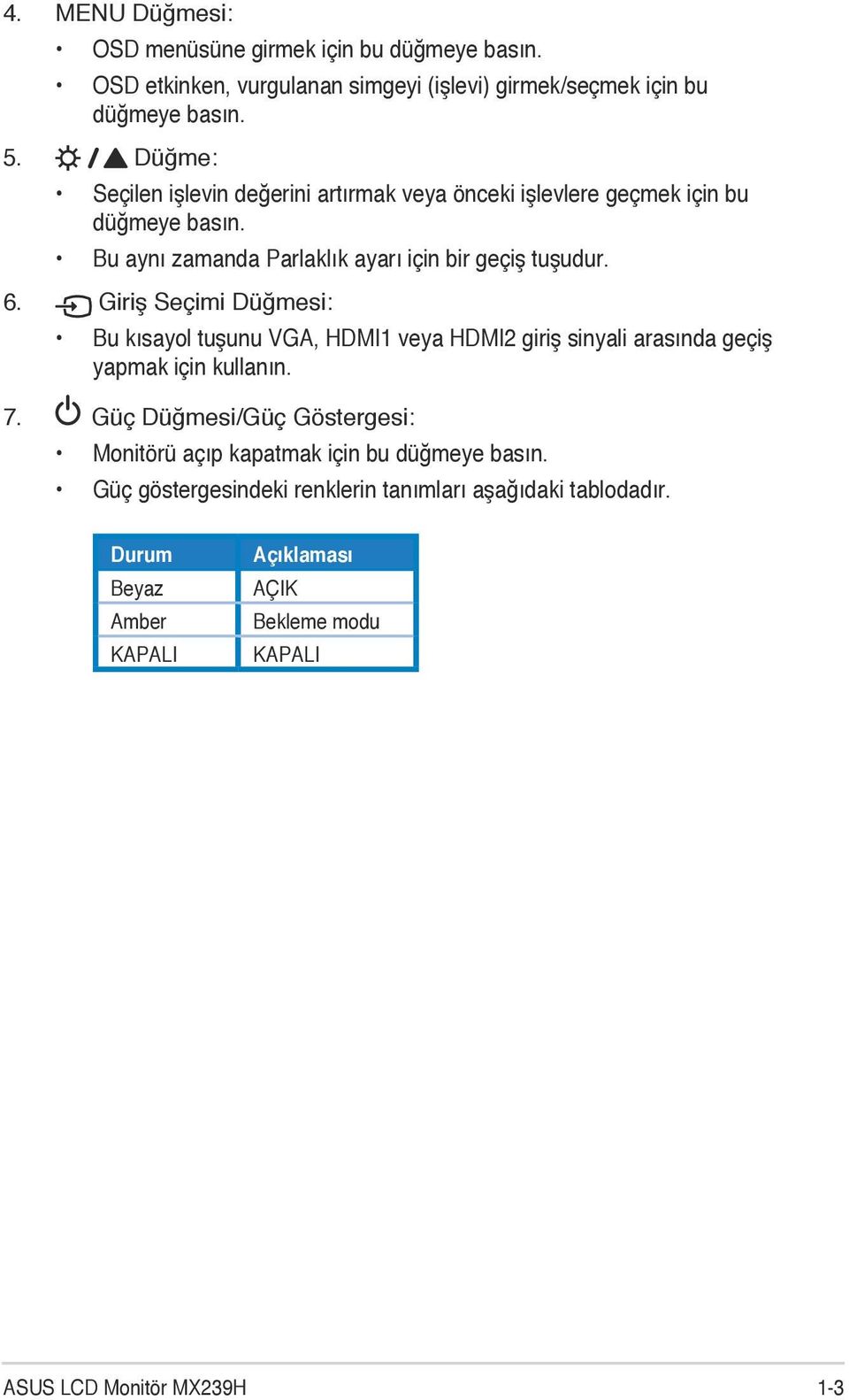 Giriş Seçimi Düğmesi: Bu kısayol tuşunu VGA, HDMI1 veya HDMI2 giriş sinyali arasında geçiş yapmak için kullanın. 7.