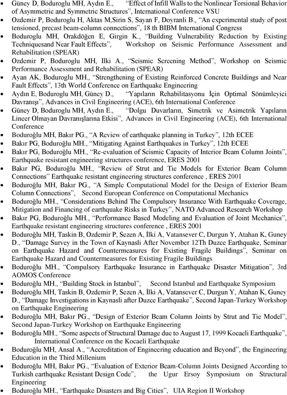 , An experimental study of post tensioned, precast beam-column connections, 18 th BIBM International Congress Boduroglu MH, Orakdöğen E, Girgin K.