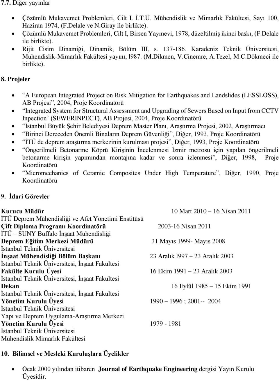 Karadeniz Teknik Üniversitesi, Mühendislik-Mimarlık Fakültesi yayını, l987. (M.Dikmen, V.Cinemre, A.Tezel, M.C.Dökmeci ile birlikte). 8.