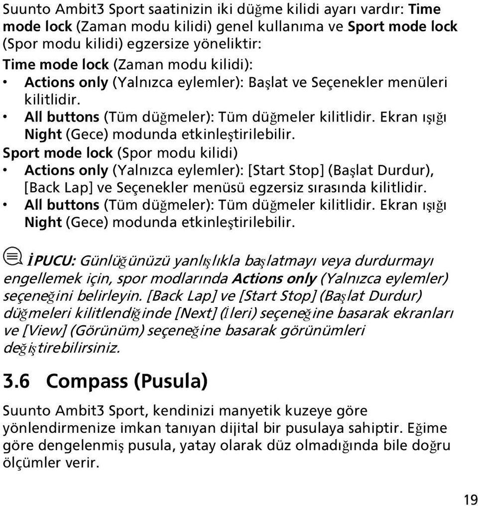 Sport mode lock (Spor modu kilidi) Actions only (Yalnızca eylemler): [Start Stop] (Başlat Durdur), [Back Lap] ve Seçenekler menüsü egzersiz sırasında kilitlidir.