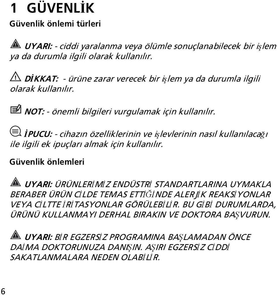 İPUCU: - cihazın özelliklerinin ve işlevlerinin nasıl kullanılacağı ile ilgili ek ipuçları almak için kullanılır.