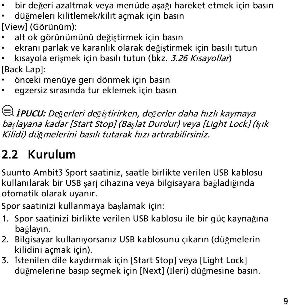 26 Kısayollar) [Back Lap]: önceki menüye geri dönmek için basın egzersiz sırasında tur eklemek için basın İPUCU: Değerleri değiştirirken, değerler daha hızlı kaymaya başlayana kadar [Start Stop]