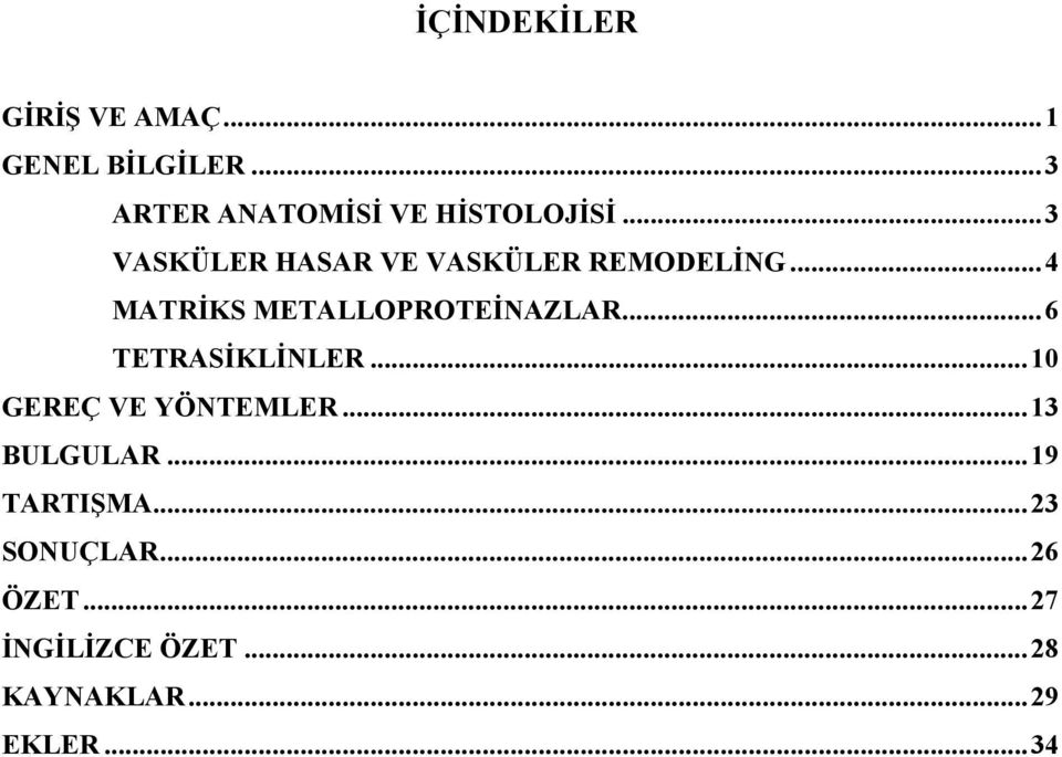 ..4 MATRİKS METALLOPROTEİNAZLAR...6 TETRASİKLİNLER...10 GEREÇ VE YÖNTEMLER.