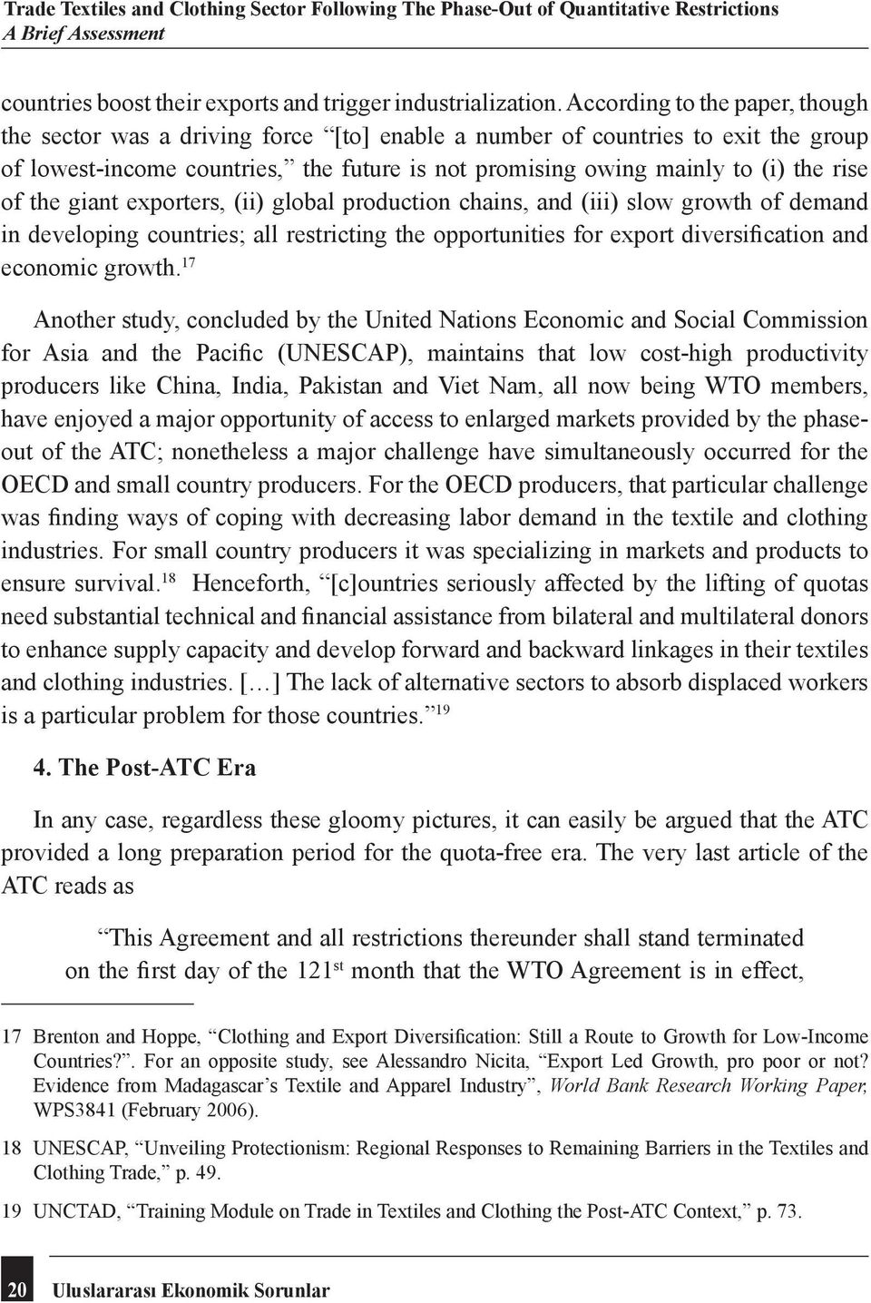 of the giant exporters, (ii) global production chains, and (iii) slow growth of demand in developing countries; all restricting the opportunities for export diversification and economic growth.