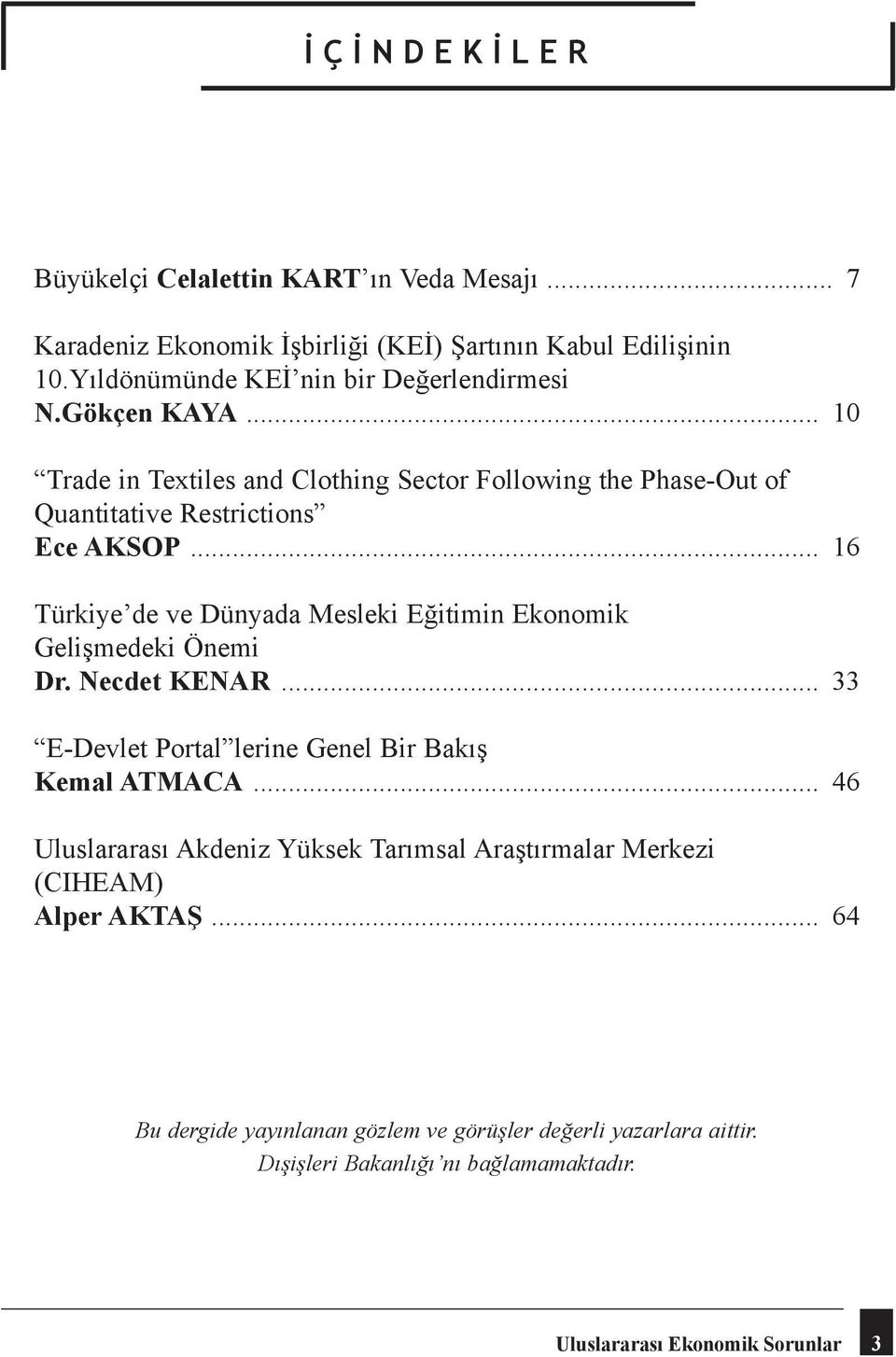 .. 16 Türkiye de ve Dünyada Mesleki Eğitimin Ekonomik Gelişmedeki Önemi Dr. Necdet KENAR... 33 E-Devlet Portal lerine Genel Bir Bakış Kemal ATMACA.