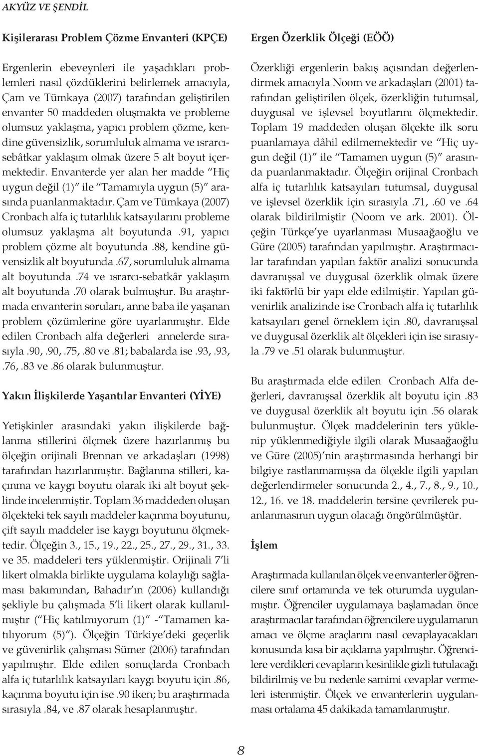 Envanterde yer alan her madde Hiç uygun değil (1) ile Tamamıyla uygun (5) arasında puanlanmaktadır.