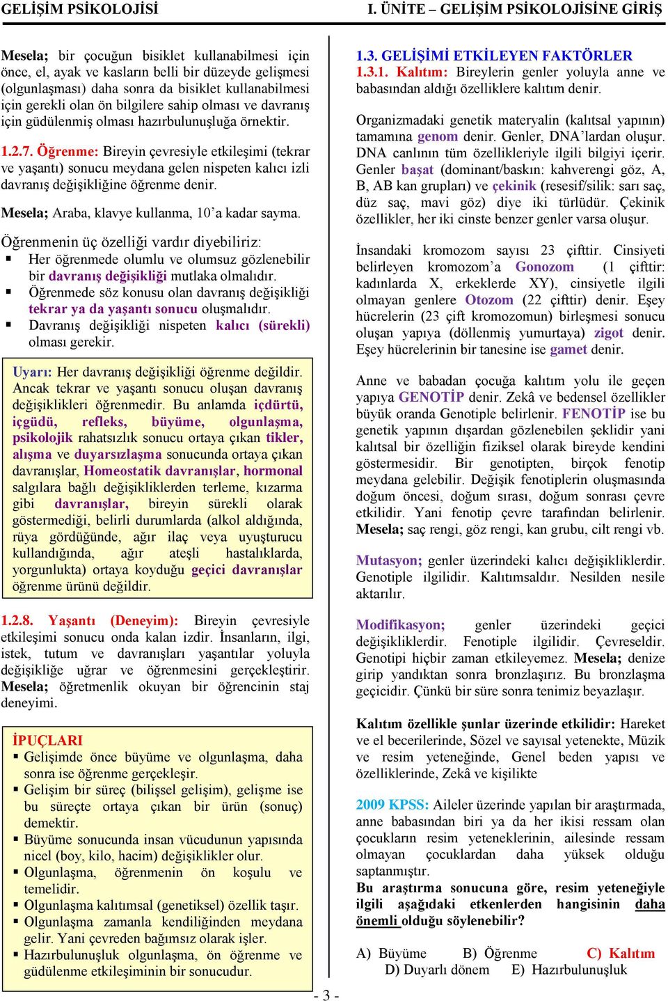 gerekli olan ön bilgilere sahip olması ve davranış için güdülenmiş olması hazırbulunuşluğa örnektir. 1.2.7.