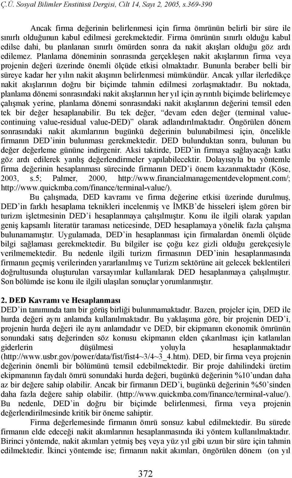 Planlama döneminin sonrasında gerçekleşen nakit akışlarının firma veya projenin değeri üzerinde önemli ölçüde etkisi olmaktadır.