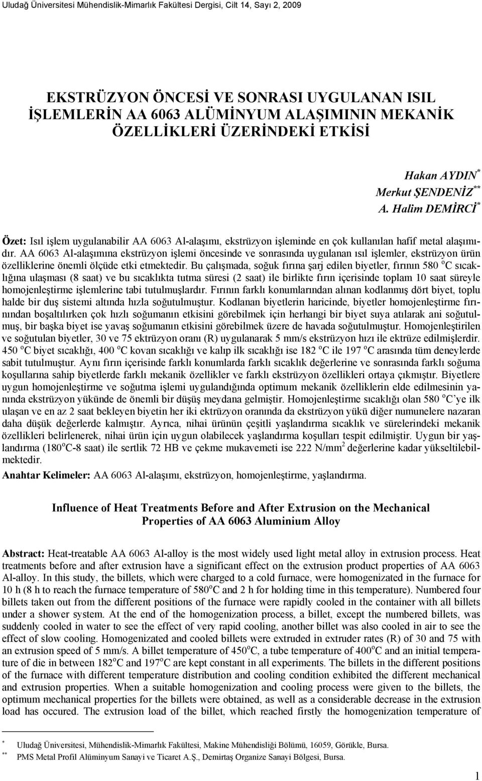 AA 6063 Al-alaşımına ekstrüzyon işlemi öncesinde ve sonrasında uygulanan ısıl işlemler, ekstrüzyon ürün özelliklerine önemli ölçüde etki etmektedir.