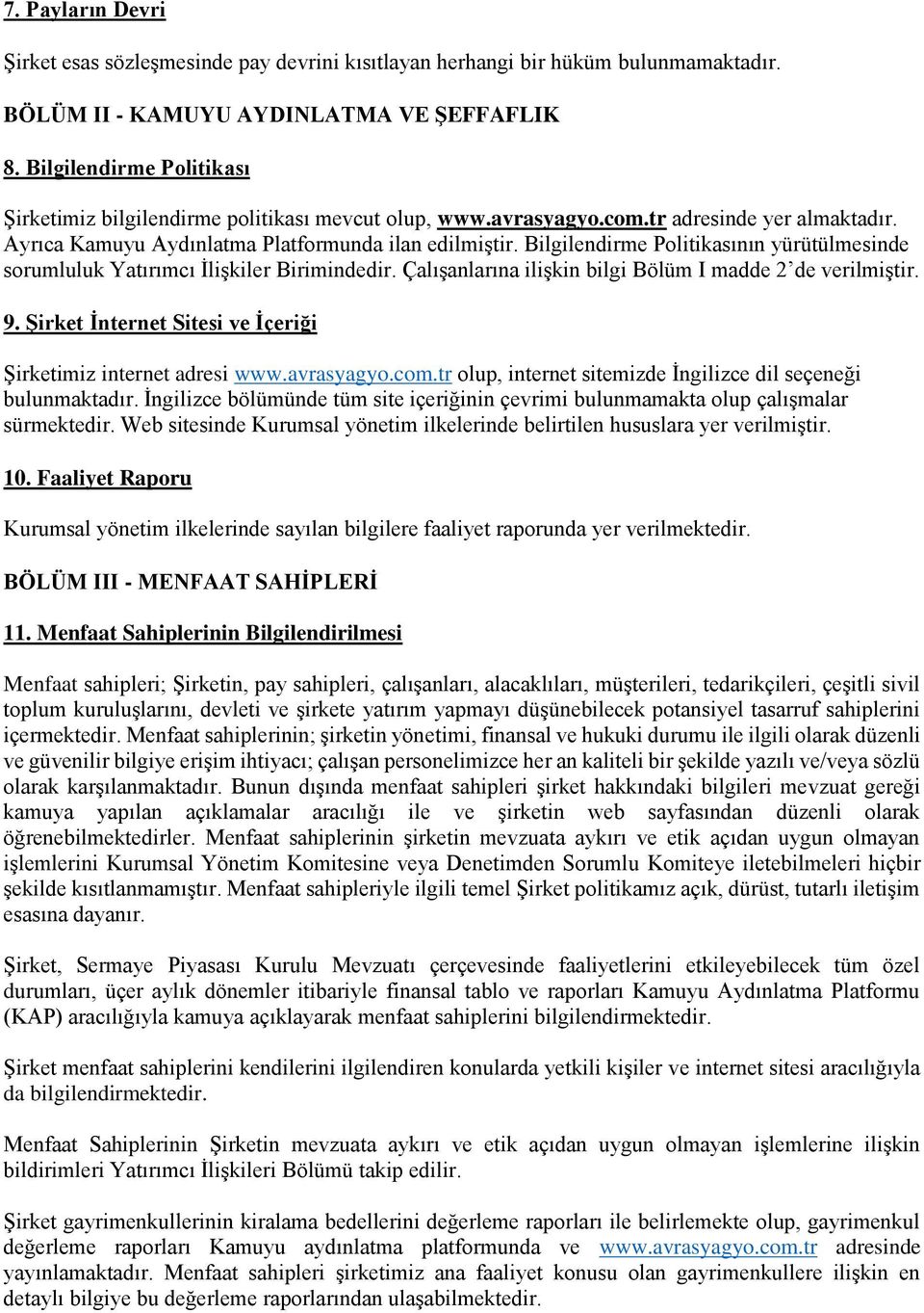 Bilgilendirme Politikasının yürütülmesinde sorumluluk Yatırımcı İlişkiler Birimindedir. Çalışanlarına ilişkin bilgi Bölüm I madde 2 de verilmiştir. 9.