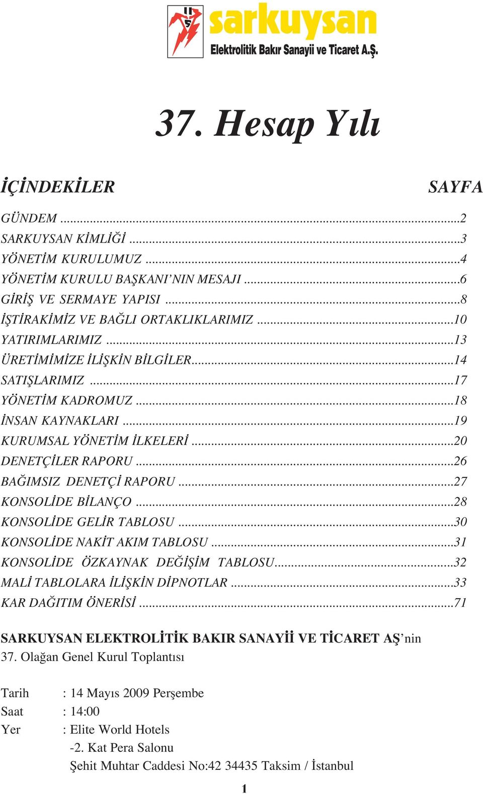 ..27 KONSOL DE B LANÇO...28 KONSOL DE GEL R TABLOSU...30 KONSOL DE NAK T AKIM TABLOSU...31 KONSOL DE ÖZKAYNAK DE fi M TABLOSU...32 MAL TABLOLARA L fik N D PNOTLAR...33 KAR DA ITIM ÖNER S.