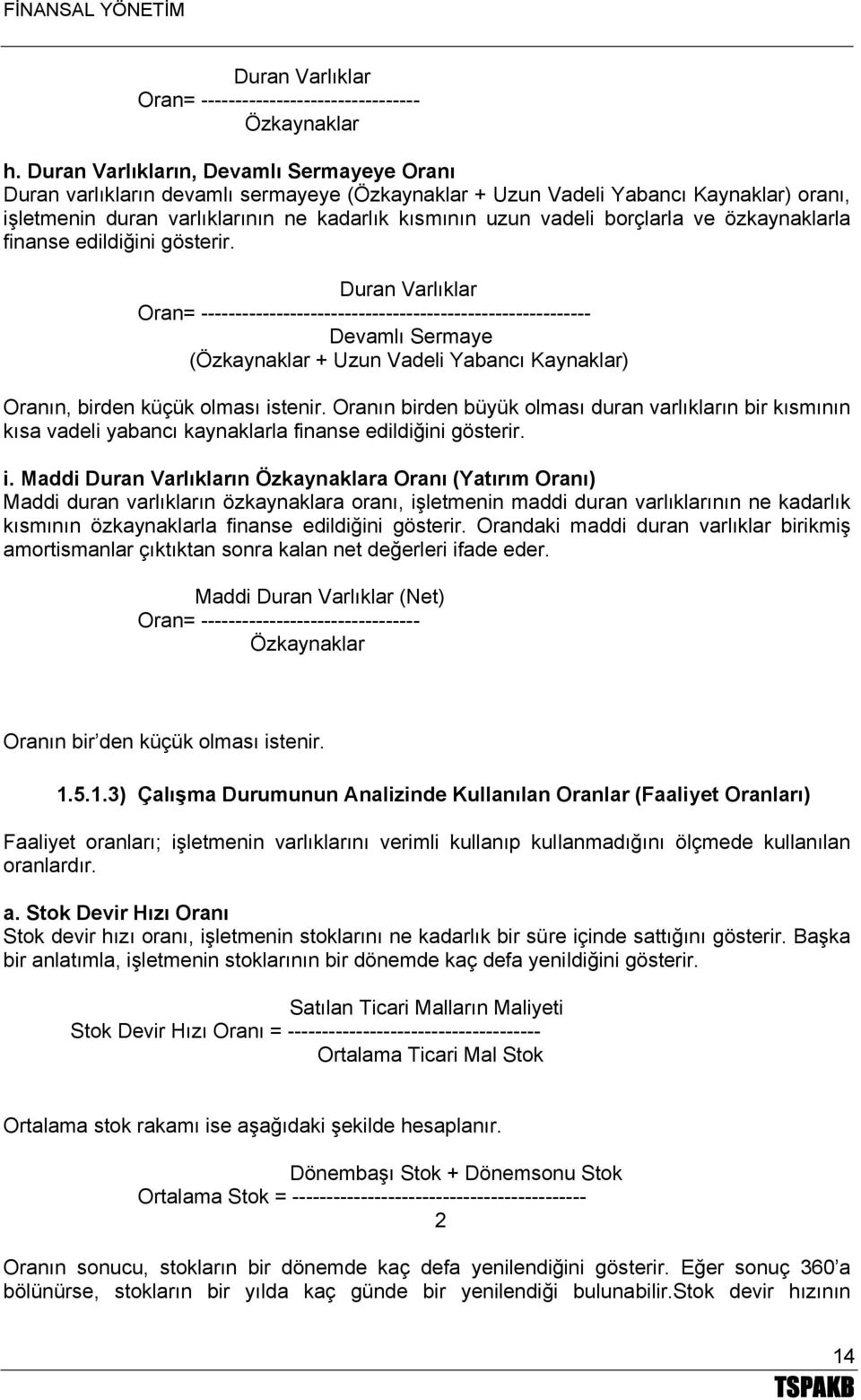 borçlarla ve özkaynaklarla finanse edildiğini gösterir.