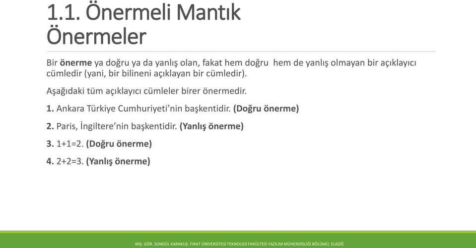 Aşağıdaki tüm açıklayıcı cümleler birer önermedir. 1. Ankara Türkiye Cumhuriyeti nin başkentidir.