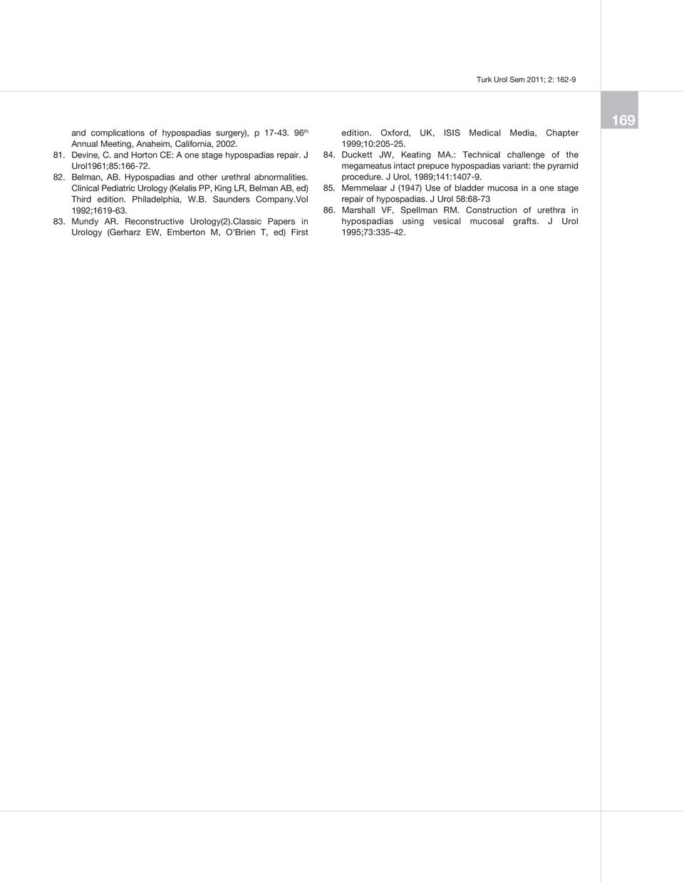 Reconstructive Urology(2).Classic Papers in Urology (Gerharz EW, Emberton M, O Brien T, ed) First edition. Oxford, UK, ISIS Medical Media, Chapter 1999;10:205-25. 84. Duckett JW, Keating MA.