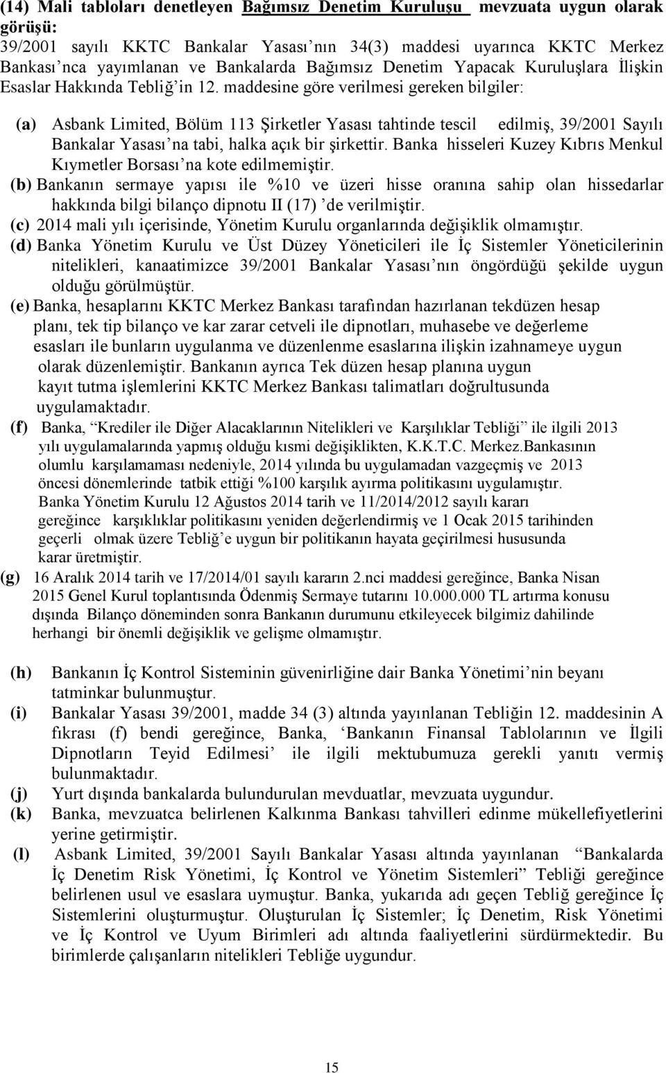 maddesine göre verilmesi gereken bilgiler: (a) Asbank Limited, Bölüm 113 Şirketler Yasası tahtinde tescil edilmiş, 39/2001 Sayılı Bankalar Yasası na tabi, halka açık bir şirkettir.