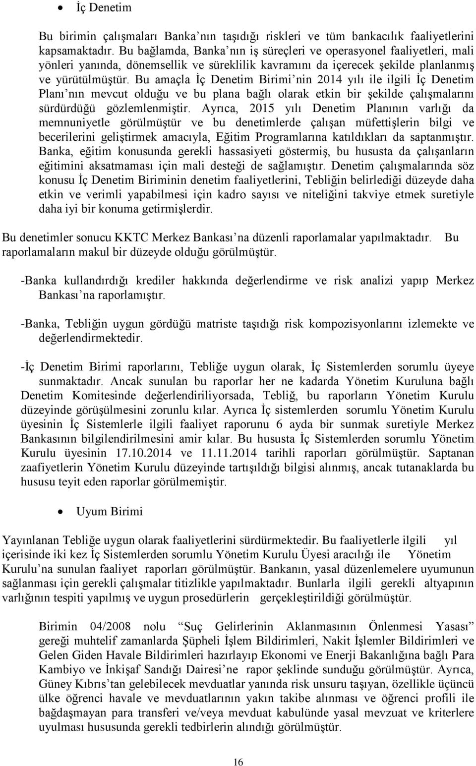 Bu amaçla İç Denetim Birimi nin 2014 yılı ile ilgili İç Denetim Planı nın mevcut olduğu ve bu plana bağlı olarak etkin bir şekilde çalışmalarını sürdürdüğü gözlemlenmiştir.