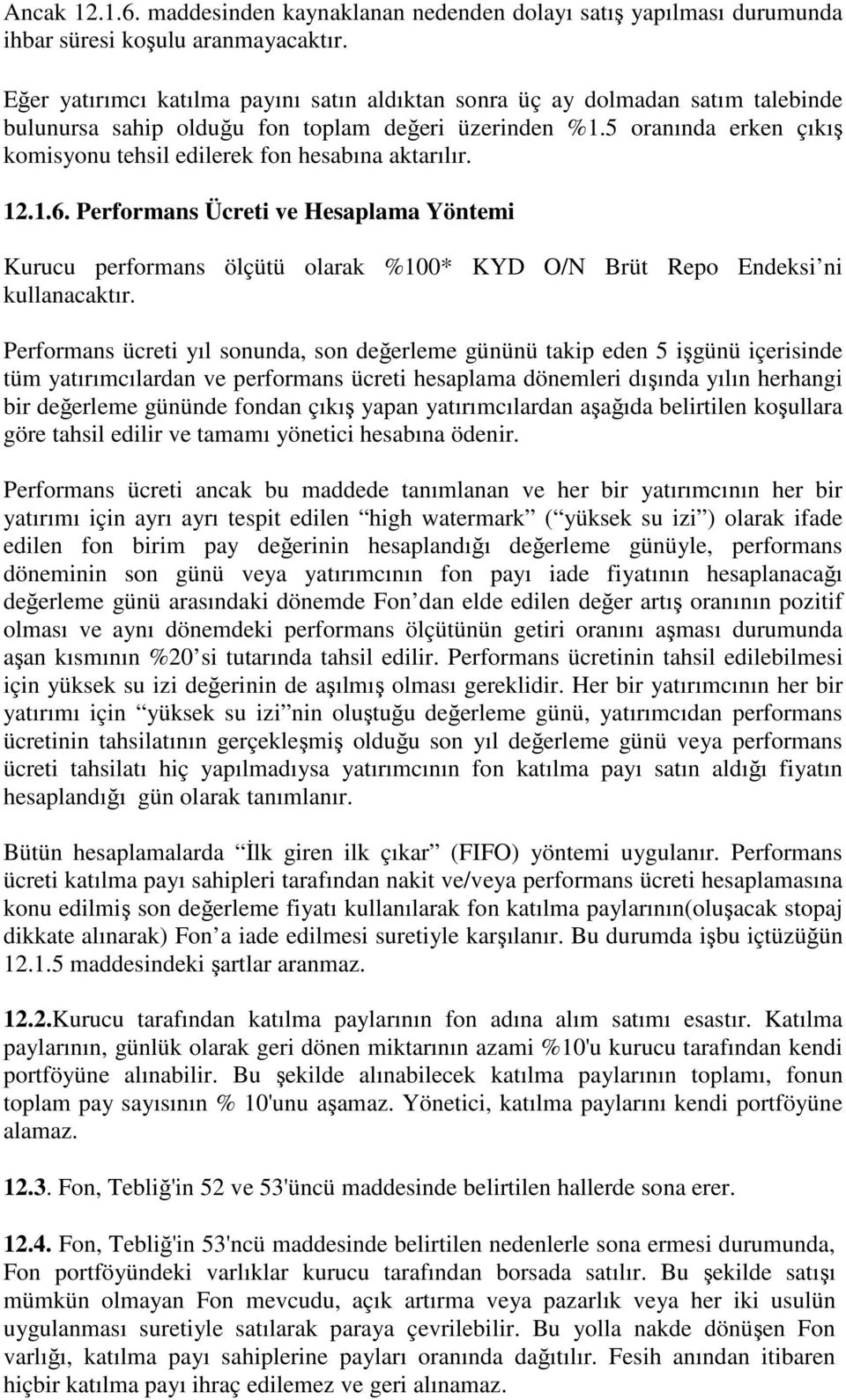 5 oranında erken çıkış komisyonu tehsil edilerek fon hesabına aktarılır. 12.1.6.