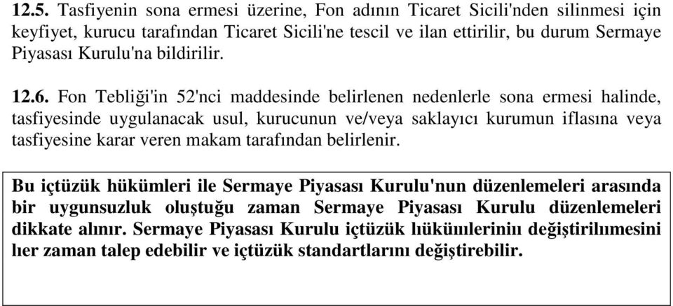 Fon Tebliği'in 52'nci maddesinde belirlenen nedenlerle sona ermesi halinde, tasfiyesinde uygulanacak usul, kurucunun ve/veya saklayıcı kurumun iflasına veya tasfiyesine karar