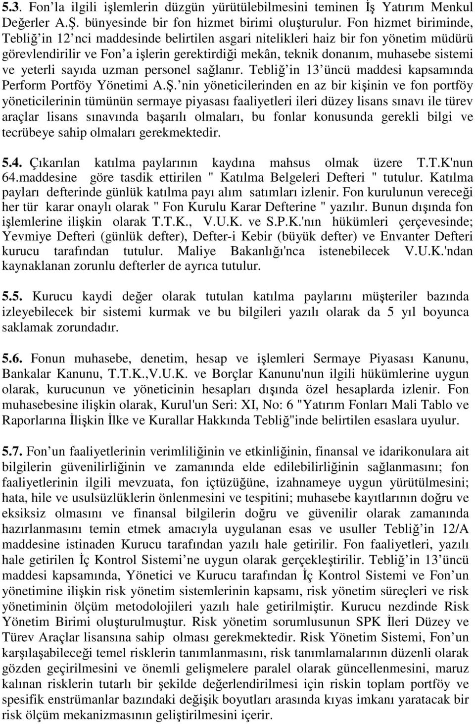 yeterli sayıda uzman personel sağlanır. Tebliğ in 13 üncü maddesi kapsamında Perform Portföy Yönetimi A.Ş.