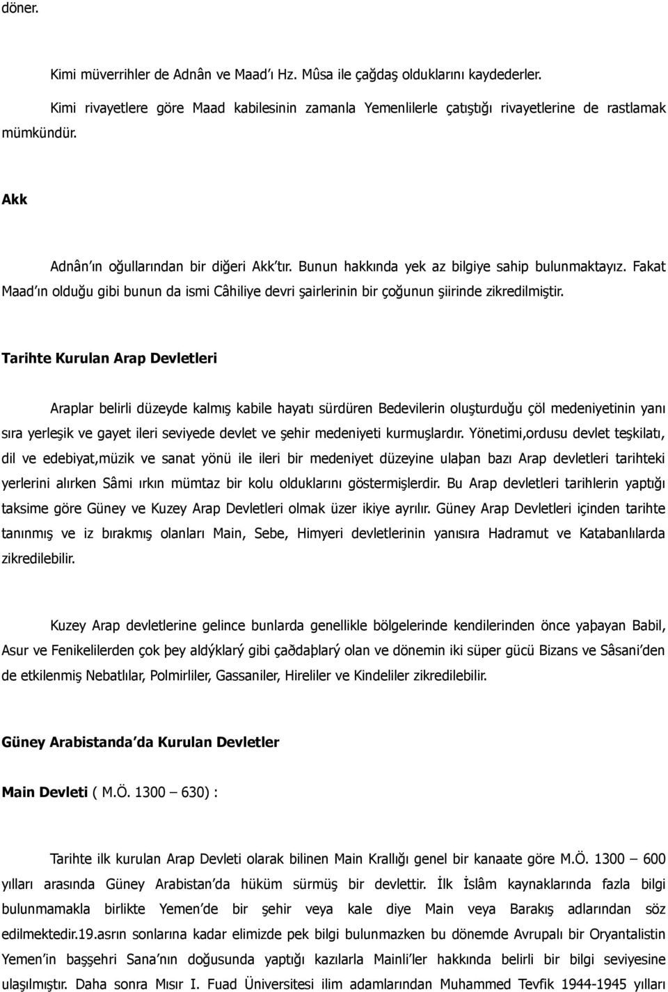 Fakat Maad ın olduğu gibi bunun da ismi Câhiliye devri şairlerinin bir çoğunun şiirinde zikredilmiştir.