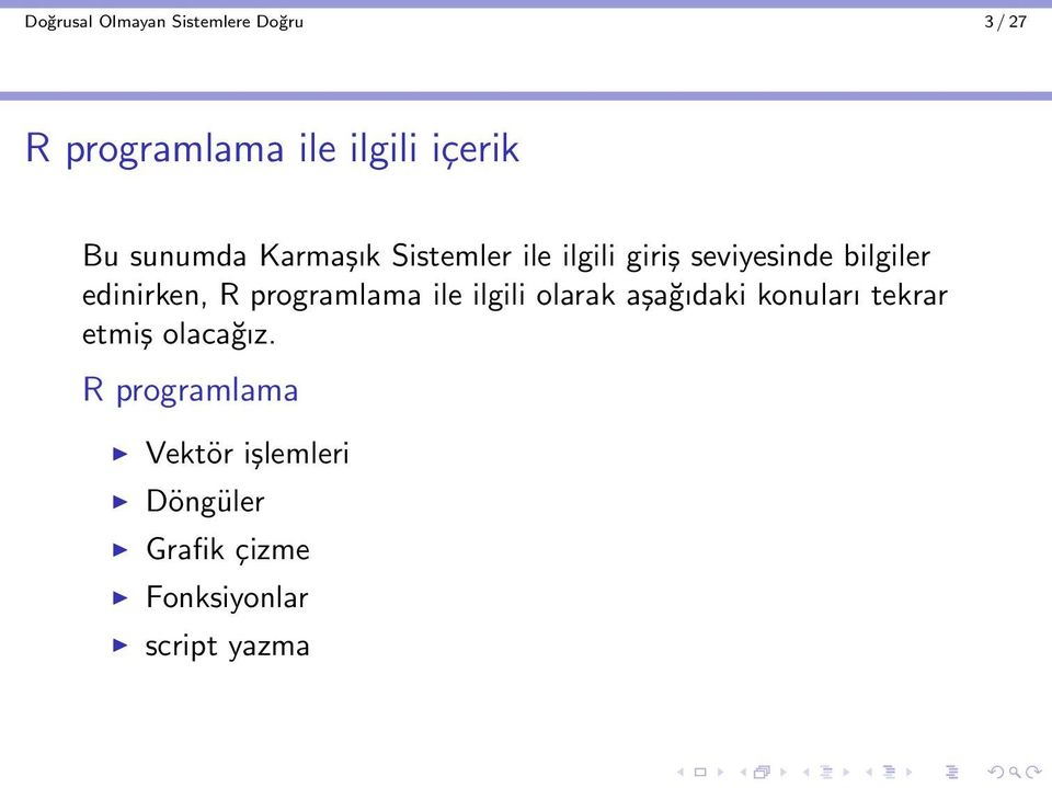 R programlama ile ilgili olarak aşağıdaki konuları tekrar etmiş olacağız.