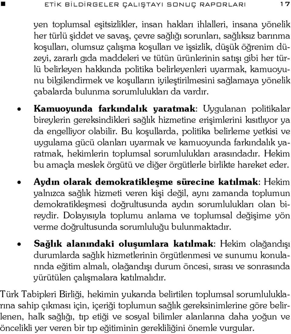 bilgilendirmek ve koşulların iyileştirilmesini sağlamaya yönelik çabalarda bulunma sorumlulukları da vardır.