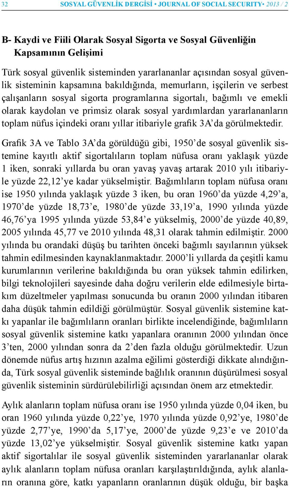 sosyal yardımlardan yararlananların toplam nüfus içindeki oranı yıllar itibariyle grafik 3A da görülmektedir.