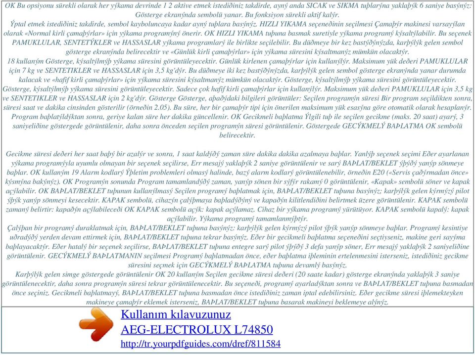 HIZLI YIKAMA seçeneðinin seçilmesi Çamaþýr makinesi varsayýlan olarak «Normal kirli çamaþýrlar» için yýkama programýný önerir. OK HIZLI YIKAMA tuþuna basmak suretiyle yýkama programý kýsaltýlabilir.