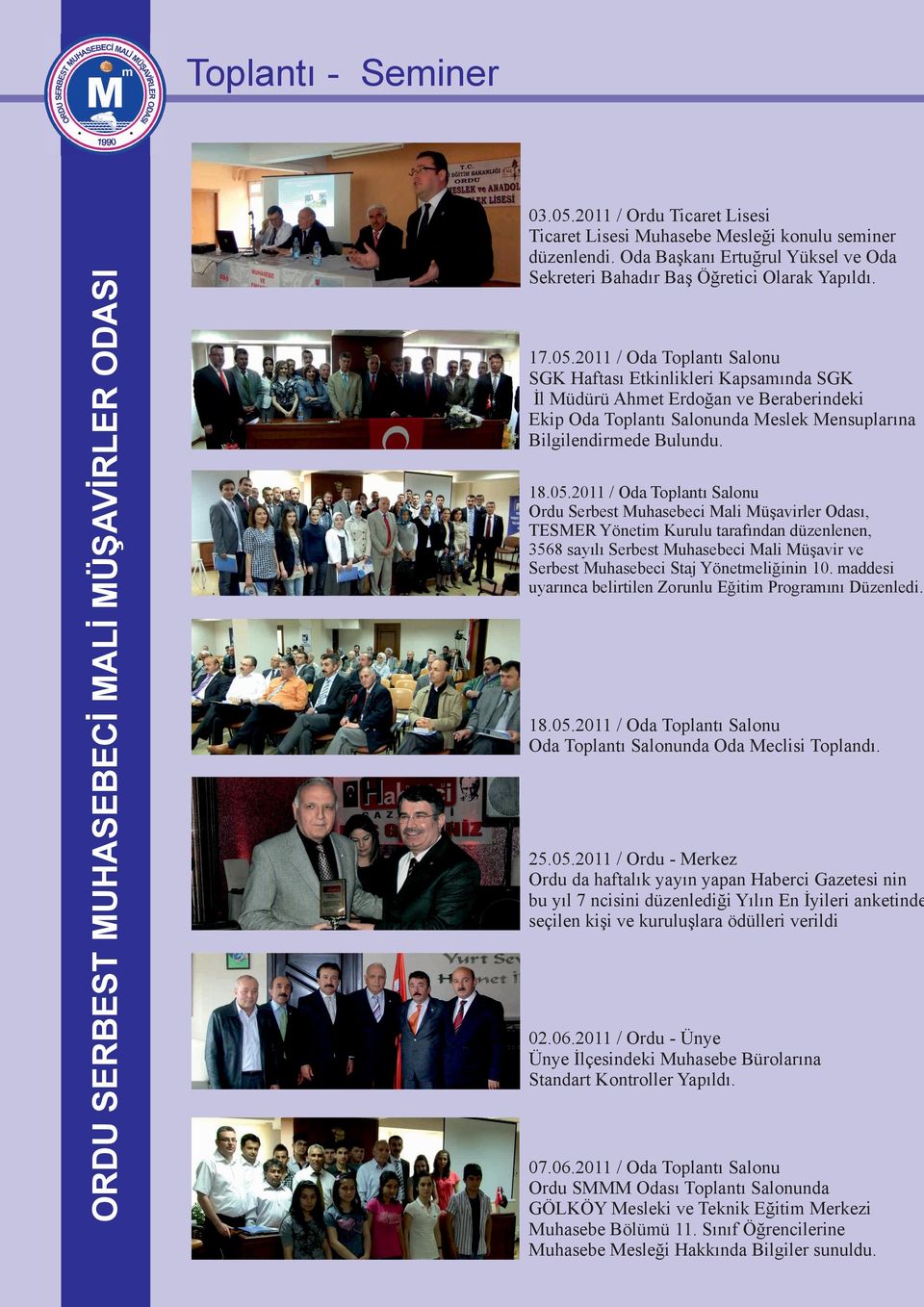 2011 / Oda Toplantı Salonu Ordu Serbest Muhasebeci Mali Müşavirler Odası, TESMER Yönetim Kurulu tarafından düzenlenen, 3568 sayılı Serbest Muhasebeci Mali Müşavir ve Serbest Muhasebeci Staj