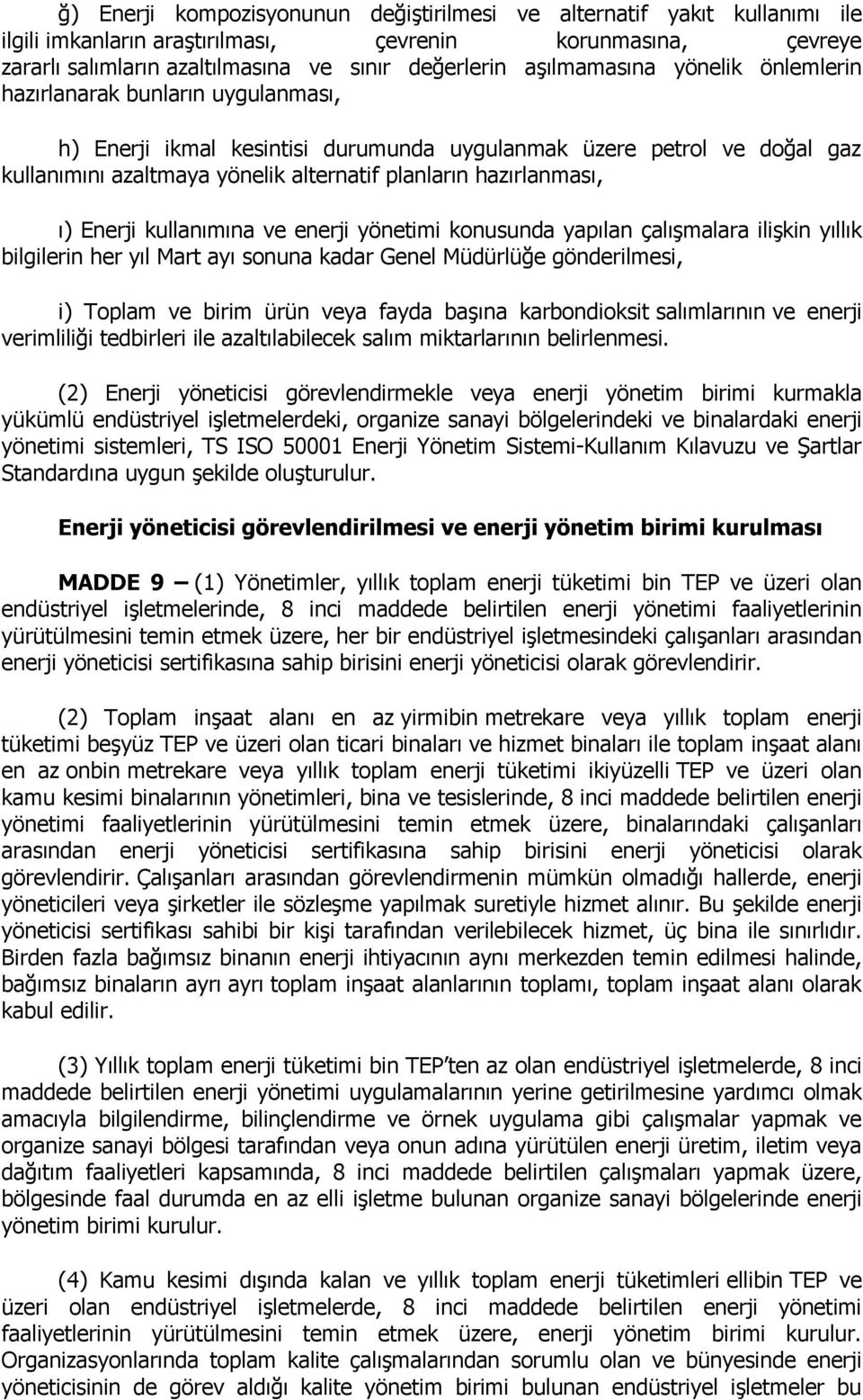 hazırlanması, ı) Enerji kullanımına ve enerji yönetimi konusunda yapılan çalışmalara ilişkin yıllık bilgilerin her yıl Mart ayı sonuna kadar Genel Müdürlüğe gönderilmesi, i) Toplam ve birim ürün veya