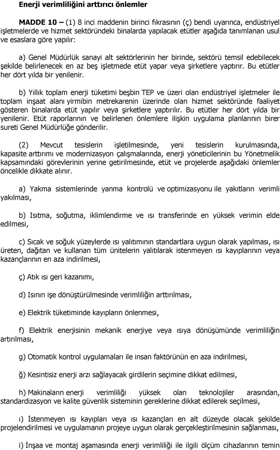 yaptırır. Bu etütler her dört yılda bir yenilenir.