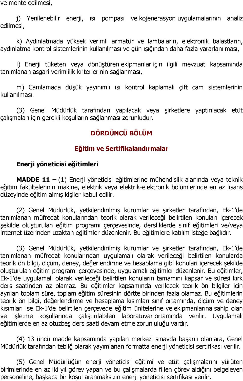 sağlanması, m) Camlamada düşük yayınımlı ısı kontrol kaplamalı çift cam sistemlerinin kullanılması.