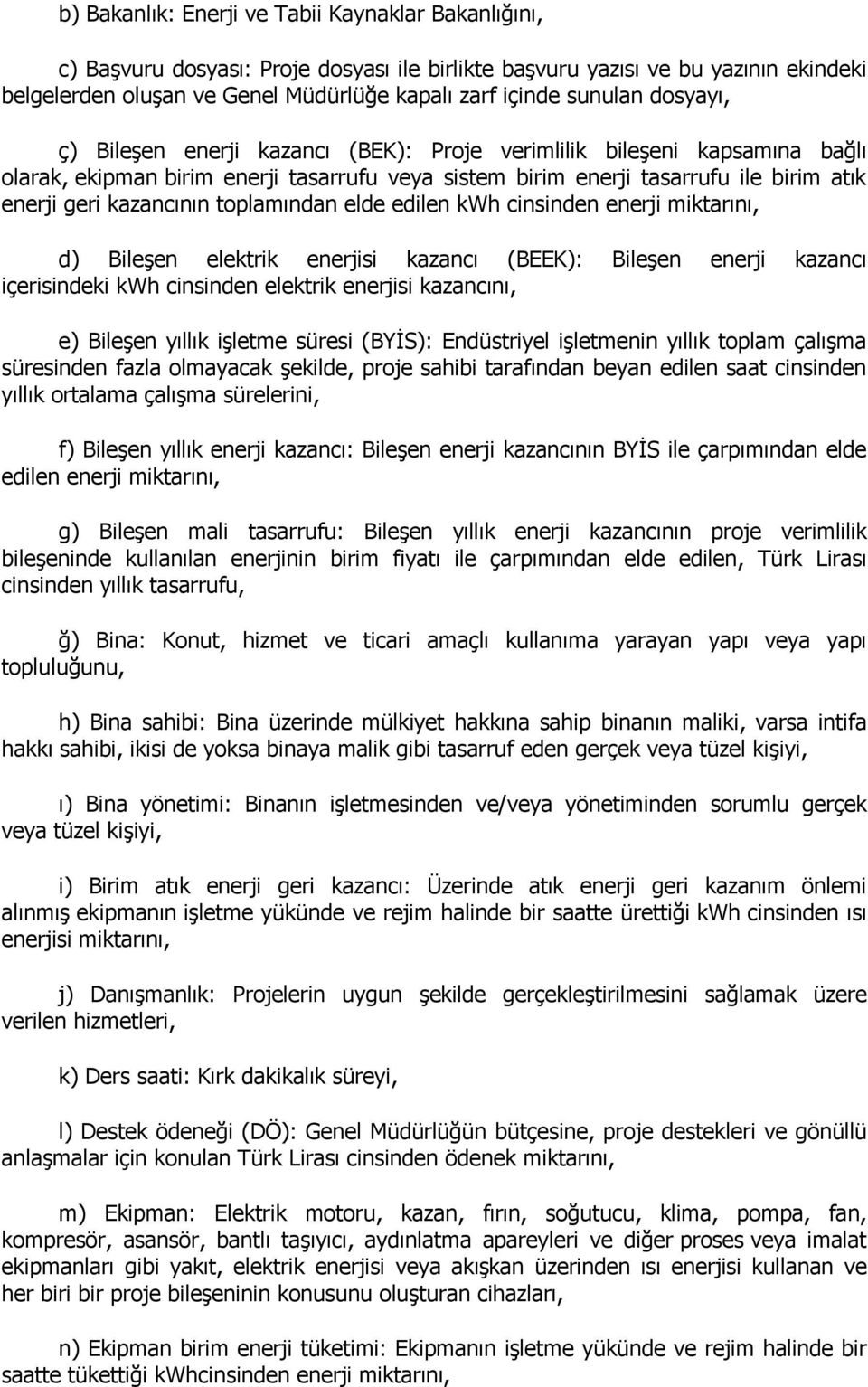 kazancının toplamından elde edilen kwh cinsinden enerji miktarını, d) Bileşen elektrik enerjisi kazancı (BEEK): Bileşen enerji kazancı içerisindeki kwh cinsinden elektrik enerjisi kazancını, e)