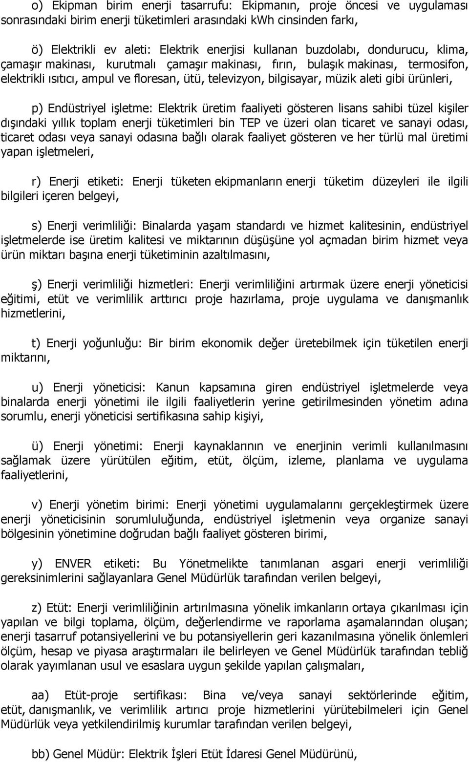 ürünleri, p) Endüstriyel işletme: Elektrik üretim faaliyeti gösteren lisans sahibi tüzel kişiler dışındaki yıllık toplam enerji tüketimleri bin TEP ve üzeri olan ticaret ve sanayi odası, ticaret