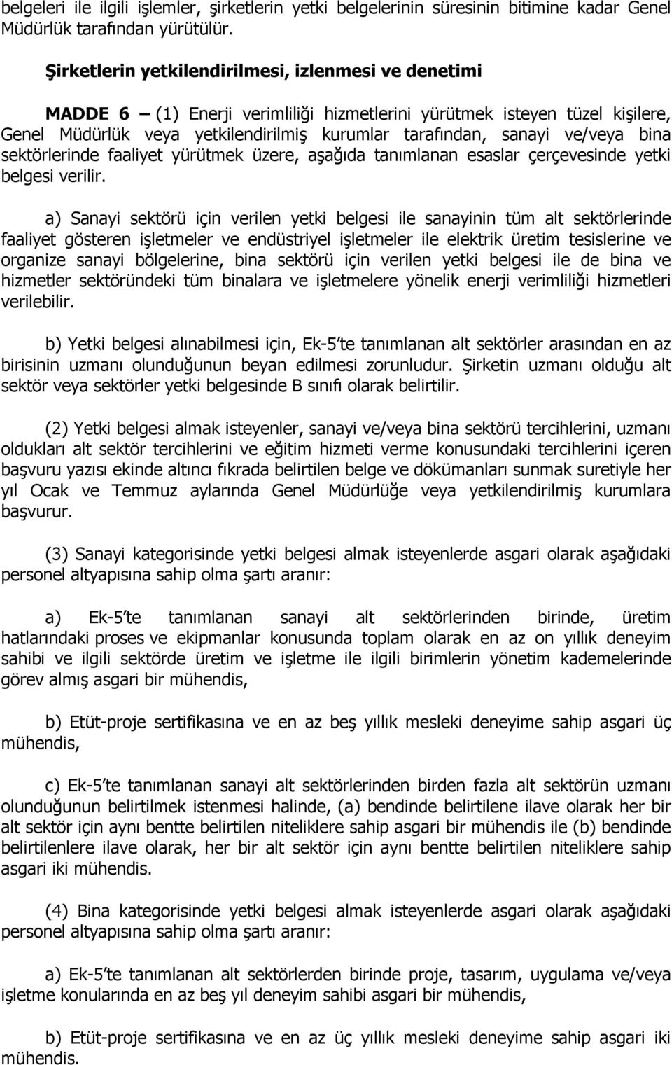 ve/veya bina sektörlerinde faaliyet yürütmek üzere, aşağıda tanımlanan esaslar çerçevesinde yetki belgesi verilir.