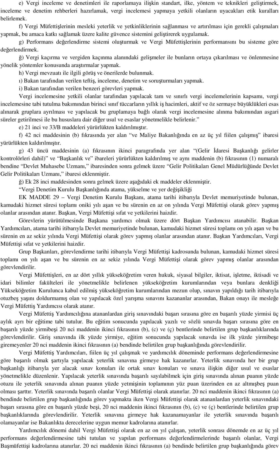 f) Vergi Müfettişlerinin mesleki yeterlik ve yetkinliklerinin sağlanması ve artırılması için gerekli çalışmaları yapmak, bu amaca katkı sağlamak üzere kalite güvence sistemini geliştirerek uygulamak.