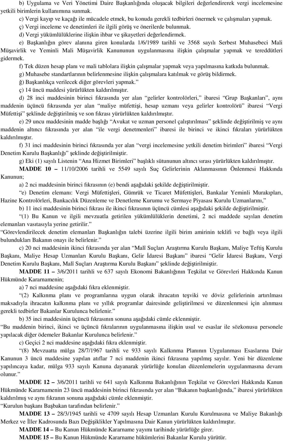 d) Vergi yükümlülüklerine ilişkin ihbar ve şikayetleri değerlendirmek.