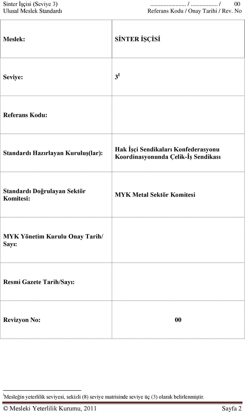 Konfederasyonu Koordinasyonunda Çelik-ĠĢ Sendikası Standardı Doğrulayan Sektör Komitesi: MYK Metal Sektör Komitesi MYK