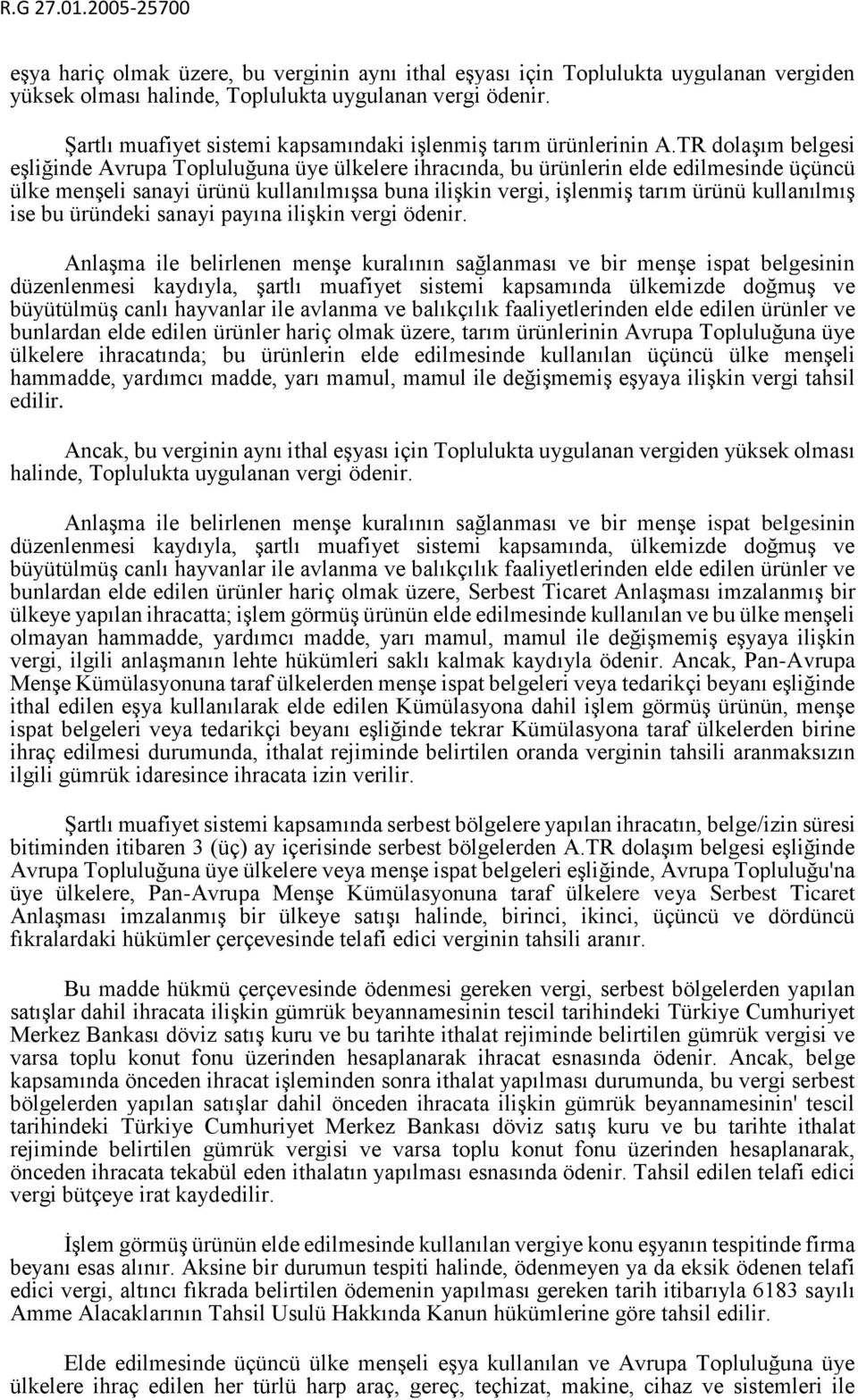 TR dolaşım belgesi eşliğinde Avrupa Topluluğuna üye ülkelere ihracında, bu ürünlerin elde edilmesinde üçüncü ülke menşeli sanayi ürünü kullanılmışsa buna ilişkin vergi, işlenmiş tarım ürünü