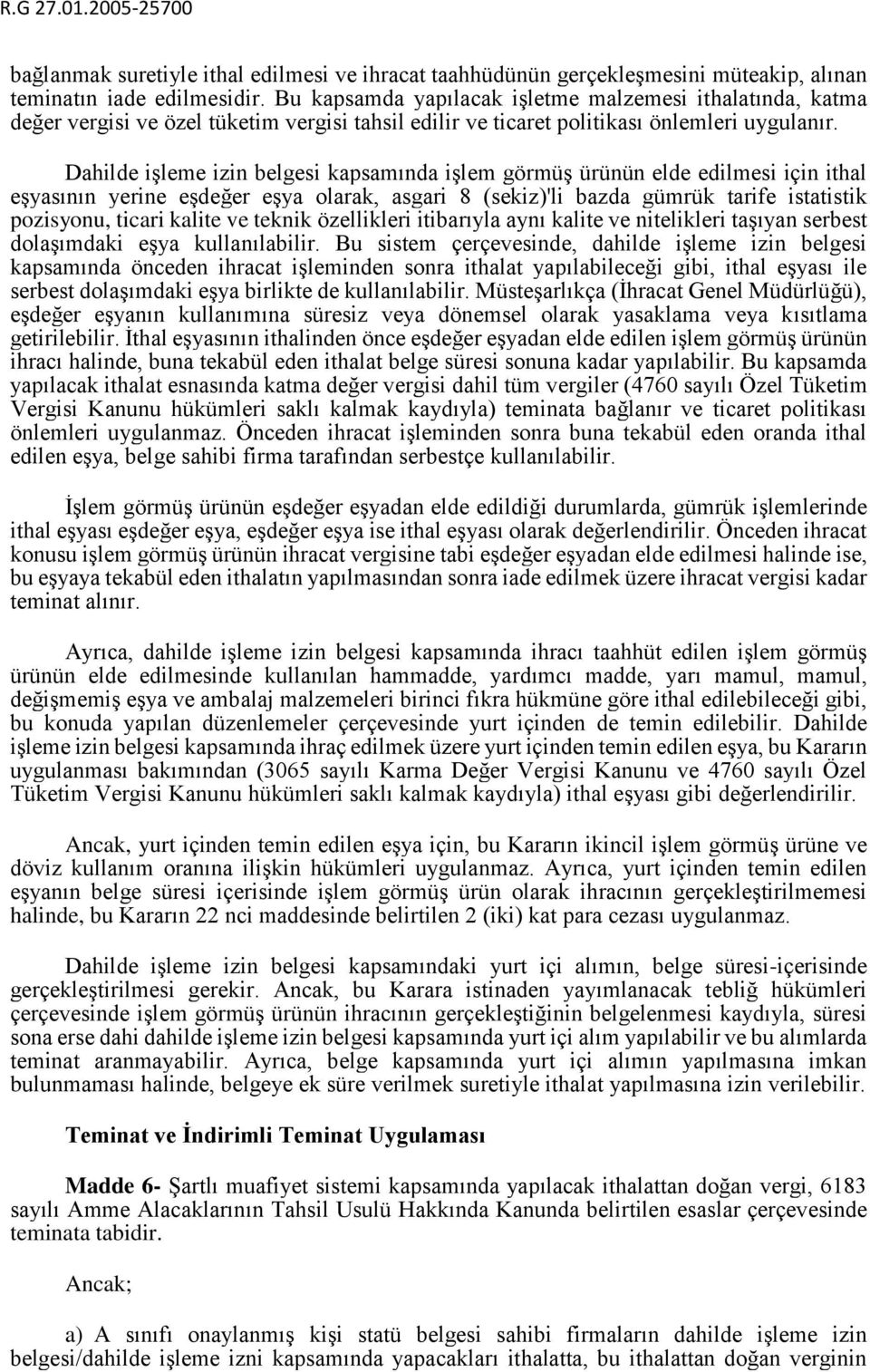 Dahilde işleme izin belgesi kapsamında işlem görmüş ürünün elde edilmesi için ithal eşyasının yerine eşdeğer eşya olarak, asgari 8 (sekiz)'li bazda gümrük tarife istatistik pozisyonu, ticari kalite