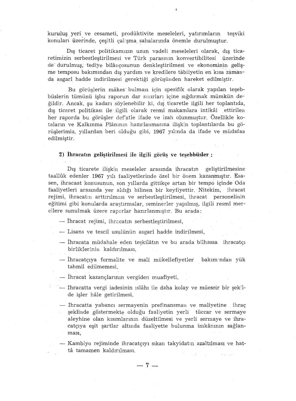 ekonominin gelişme temposu bakımından dış yardım ve kredilere tabiiyetin en kısa zamanda asgari haclde indirilmesi gerektiği görüşüııden hareket edilmiştir.