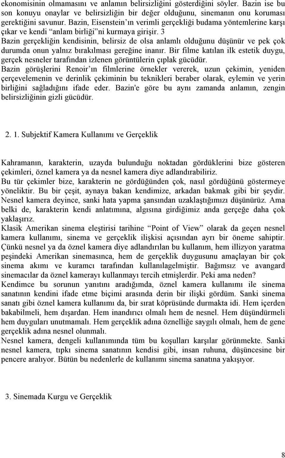 3 Bazin gerçekliğin kendisinin, belirsiz de olsa anlamlı olduğunu düşünür ve pek çok durumda onun yalnız bırakılması gereğine inanır.