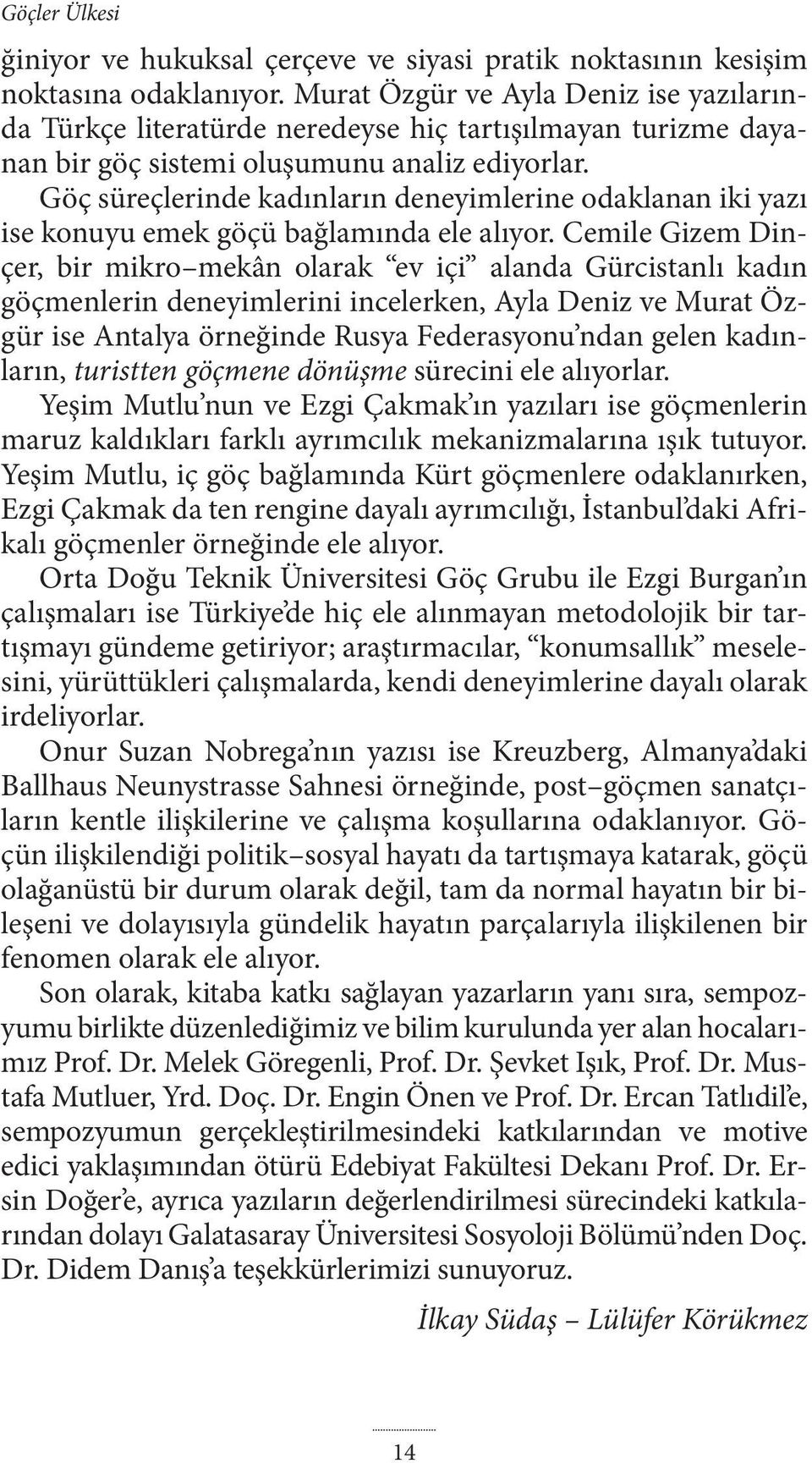 Göç süreçlerinde kadınların deneyimlerine odaklanan iki yazı ise konuyu emek göçü bağlamında ele alıyor.