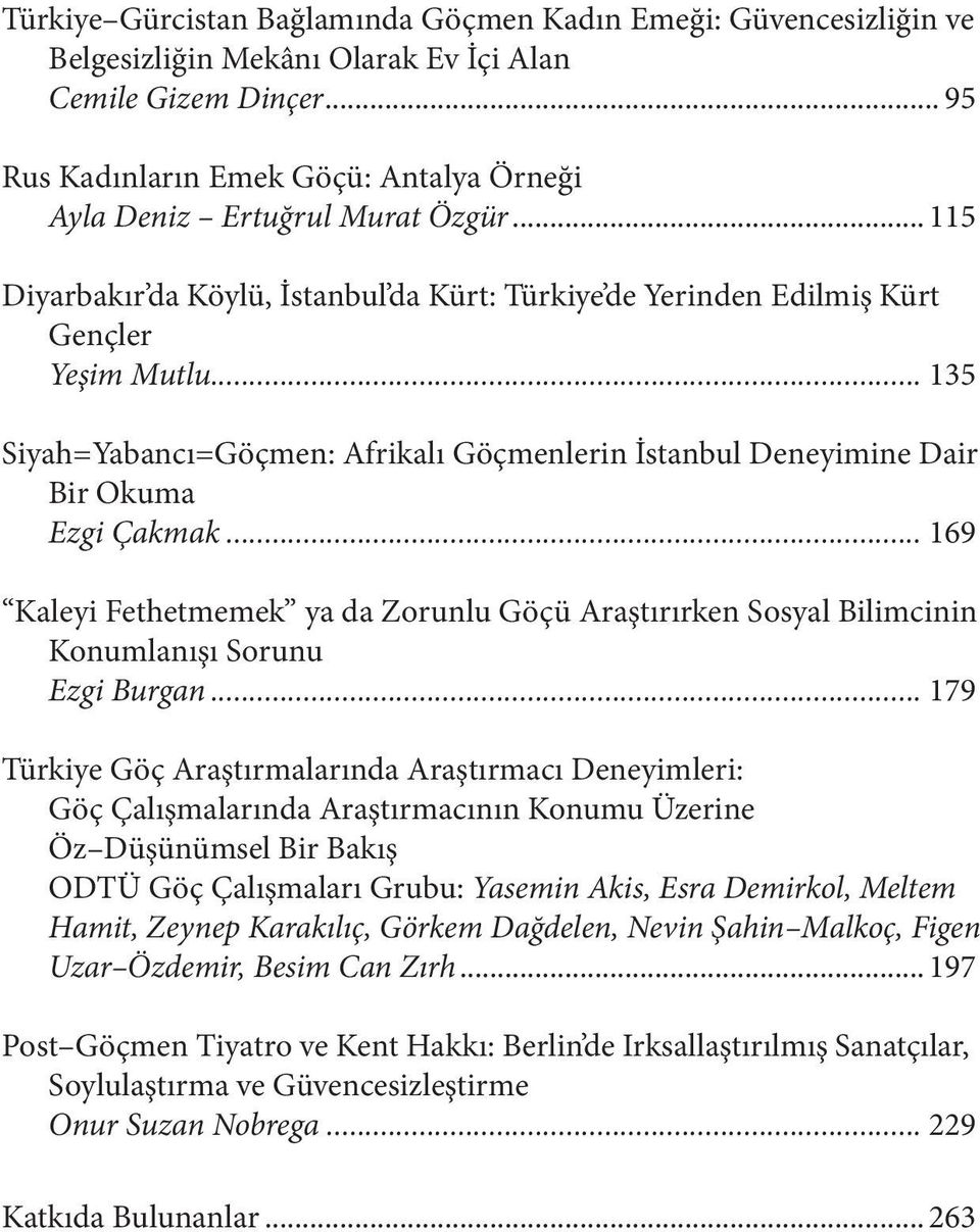 .. 135 Siyah=Yabancı=Göçmen: Afrikalı Göçmenlerin İstanbul Deneyimine Dair Bir Okuma Ezgi Çakmak.